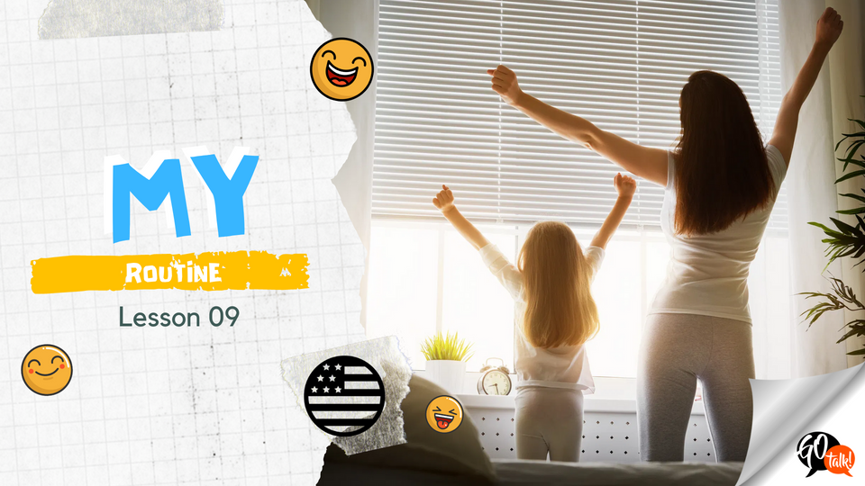 Lesson 009 - My routine